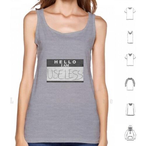 Hello I Am Useless tank tops vest 100% Cotton Useless Hello Sad Depression Depress Depressed