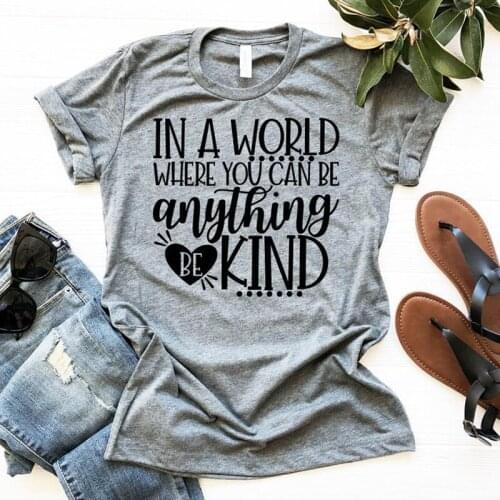 In A World Where You Can Be Anything Be Kind T-shirt Casual Summer Tumblr Hipster Tops Tees Women Inspired Graphic Slogan Tshirt