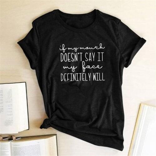 If My Mouth DOSEN'T SAY IT My Face DEFINITELY WILL Print T-shirts Women Summer Woman Clothes Casual Harajuku Top Camisas Mujer