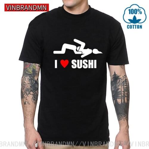Funny Offensive T-shirt For Men Gag Gifts Sex College Humor Joke Rude Summer Cotton Tops Tee I Love Sushi T Shirts Male Clothing