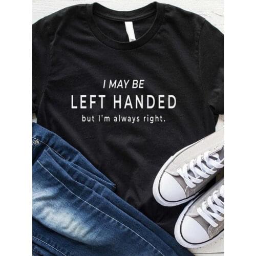 Women T Shirt I May Be Left Handed Letters Print Tshirt Women Short Sleeve O Neck Loose T-shirt Ladies Causal Tee Shirt