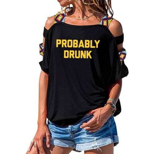 Probably drunk Letters Women tshirt Cotton Casual Funny t shirt For Lady Yong Girl Short Sleeve Sexy Hollow Out Shoulder Top Tee