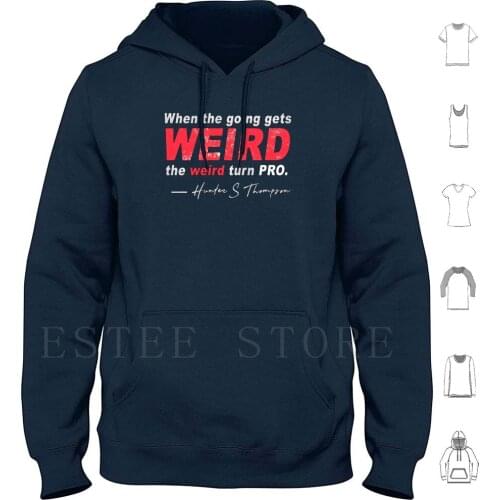 Hunter S. Thompson-When The Going Gets Weird The Weird Turn Pro Hoodies Long Sleeve Hunter Thompson When The Going