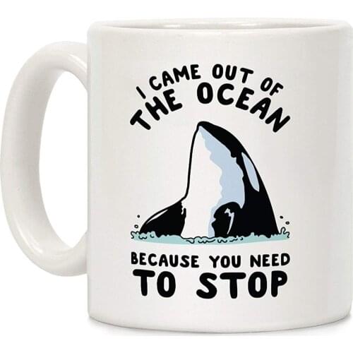 I Came Out of the Ocean Killer Whale White 11 Ounce Ceramic Coffee Mug