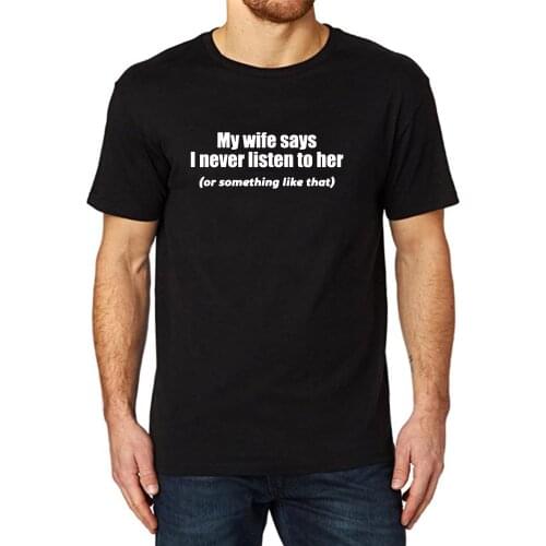 Lyprerazy Mens MY WIFE SAYS I NEVER LISTEN Funny Printed T-Shirt