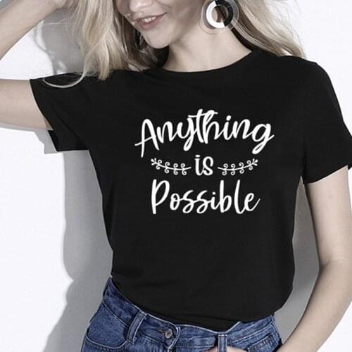 Anything is Possible top tees Women 100% Cotton Fashion funny cute Printed shorts sleeve Graphic T-Shirts for Ladies