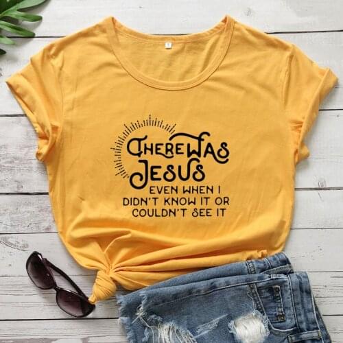 There Was Jesus Even When I Didn't Know It Or Couldn't See It T-shirt Women Religious Christian Faith Tops Tees Dropshipping