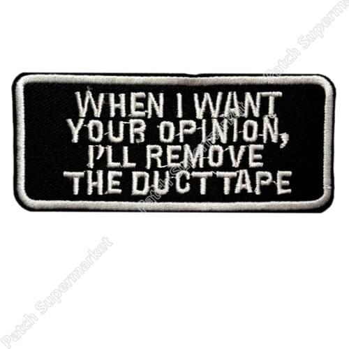 WHEN I WANT YOUR OPINION I'LL REMOVE THE DUCT TAPE Fun Embroidered Biker Vest Patch SEW ON IRON ON Biker Vest Badge