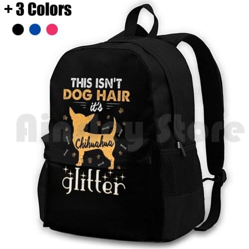 This Isn'T Dog Hair ItS Chihuahua Glitter Funny Outdoor Hiking Backpack Waterproof Camping Travel Cute Kawaii Puppy Dog Dog