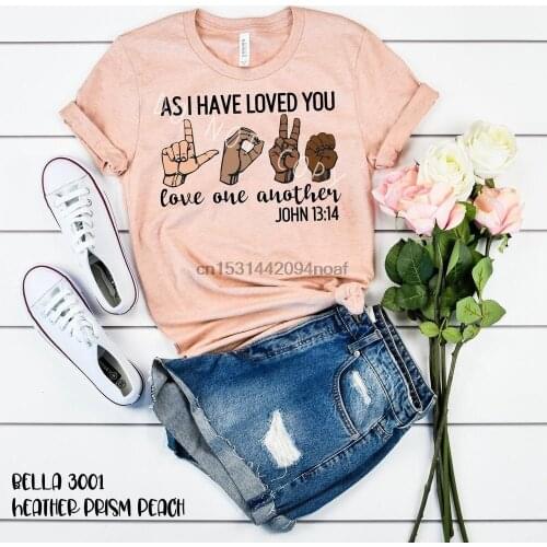 As I Have Loved You Love One Another John 1334 Love All Color American Sign Language Screen Print Tee