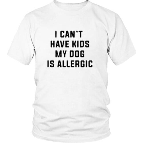 Cotton Lady Girl T Shirt Free Ship I Can't Have Kids My Dog Is Allergic T-Shirt Women Tee Aesthetic Casual Top