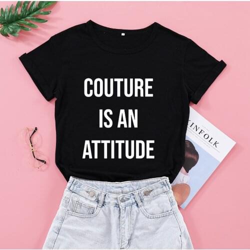 Couture Is An Attitude Funny Letter Women Tshirt Casual Short Sleeve Top Tees 100% Cotton O Neck Clothes Fashion Unisex Shirts