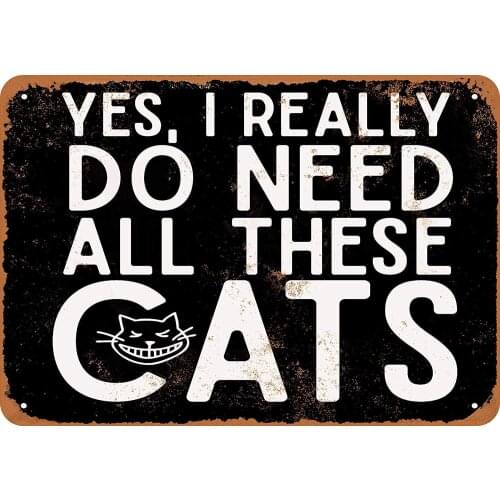12 x 16 Metal Sign - Vintage Look Yes, I Really Do Need All These Cats (Black Background)