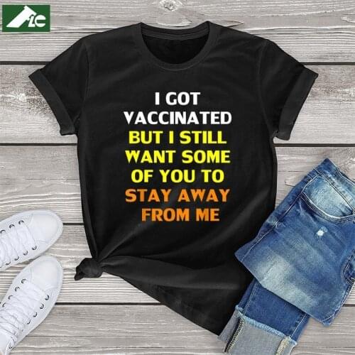 Got Vaccinated But I Still Want You To Stay Away From Me Funny letter t shirt women clothing 100 cotton women Shirts fashion top