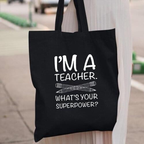 Womens Bag I'm A Teacher Whats Your Superpower Teacher Life Shoulder Bag Cotton Shopper Bag Eco Friendly Handbag Femme