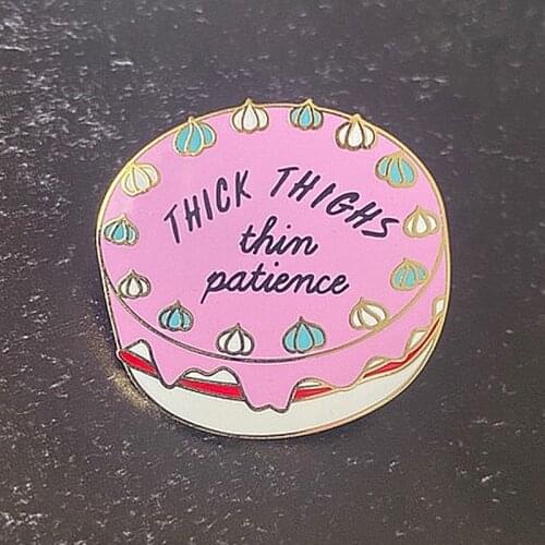 Thick Thighs Thin Patience Enamel Brooch Pin Backpack Hat Bag Collar Lapel Pins Badges Women Mens Fashion Jewelry Accessories