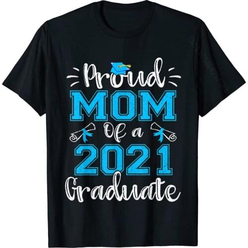 Funny Proud Mom Of A 2021 Graduate Shirt Class Of 21 Gift T-Shirt Latest Men Tshirts Custom T Shirt Cotton Casual
