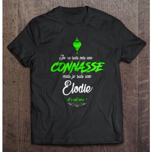 Men t shirt Je Ne Suis Pas Une Connasse Mais Je Suis Une Elodie Et C'est Pire Women t-shirt