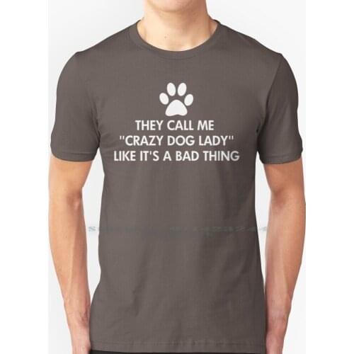 They Call Me Crazy Dog Lady Dark T Shirt 100% Pure Cotton Like Its A Bad Thing Dog Lover Dog Quote Dog Saying Dog Paw I Love