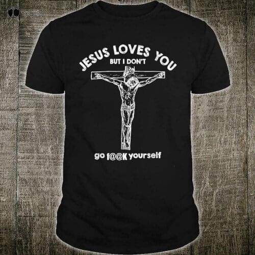 Jesus Loves You But I Dont Go Fuk Yourself t shirt Funny Vintage Gift For Men
