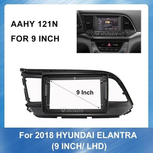 For Hyundai Elantra 2018 LHD 9 Inch Car Fascia Trim Kit Car Dvd Fascias Audio Fitting Adaptor Facia Panel 2 Din Car Frame