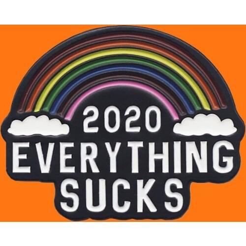 Rainbow Color 2020 EVERYTHING SUCKS Enamel Pins Cute Metal Cartoon Brooch Backpack Hat Bag Collar Lapel Badges Fashion Jewelry