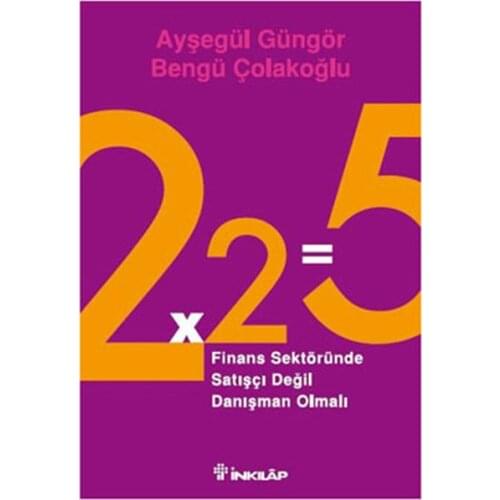 2x2 = 5-Finance Industry Salesperson Can Not Be Consultant Bengü Çolakoğlu, ayşegül Güngör Hist Bookstore (TURKISH)