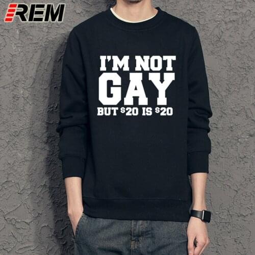 REM style New I'm Not Gay But 20 Bucks is 20 Bucks Funny Sweatshirts summer Slong Sleeved Cotton Hoodies men