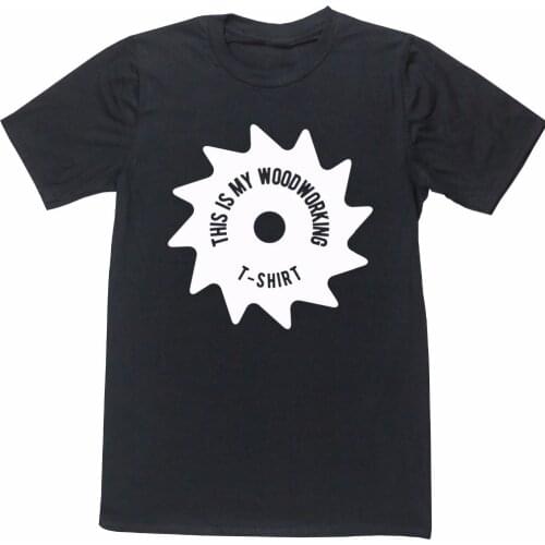 This Is My Woodworking. Unique Saw Bit Graphic T-Shirt. Summer Cotton O-Neck Short Sleeve Mens T-Shirt New S-3XL