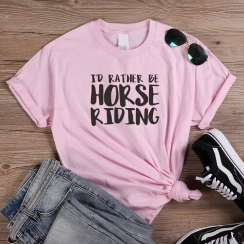 I'd rather be horse riding top tees Womens Short sleeve 100% Cotton Funny Letter print Graphic O neck Tshirt Drop shipping