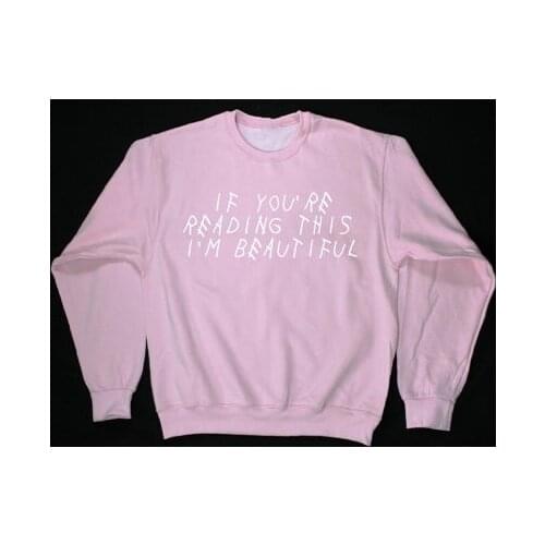 If you're reading this i'm beautiful Tumblr fashion pink sweatshirt casual girls tops high quality jumper instagram pullovers
