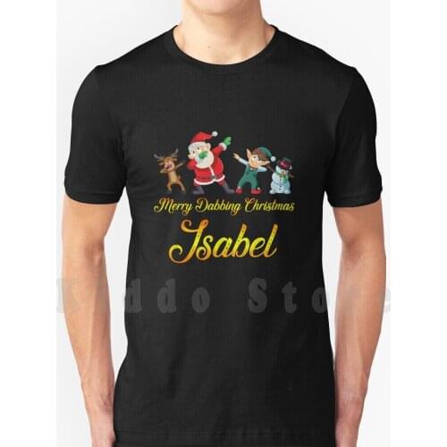 Isabel Name-Dabbing Santa Claus Elf Reindeer Snowman-Merry Dabbing Christmas Isabel T Shirt Diy Big Size 100% Cotton Isabel