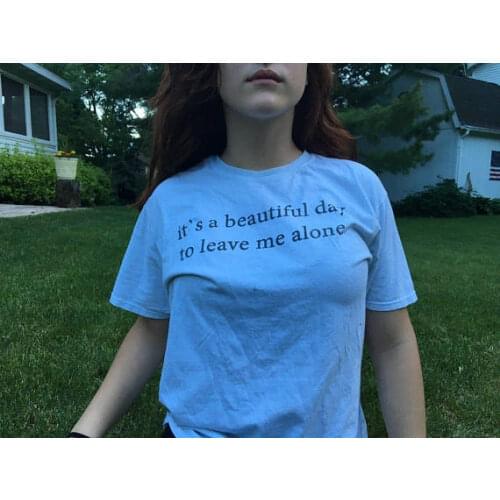 New Arrive Summer Tumblr Shirt Its A Beautiful Day To Leave Me Alone T-Shirt Funny Letter Aesthetic Casual Tops t shirt