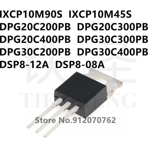 10PCS IXCP10M90S IXCP10M45S DPG20C200PB DPG20C300PB DPG20C400PB DPG30C300PB DPG30C200PB DPG30C400PB DSP8-12A DSP8-08A TO-220