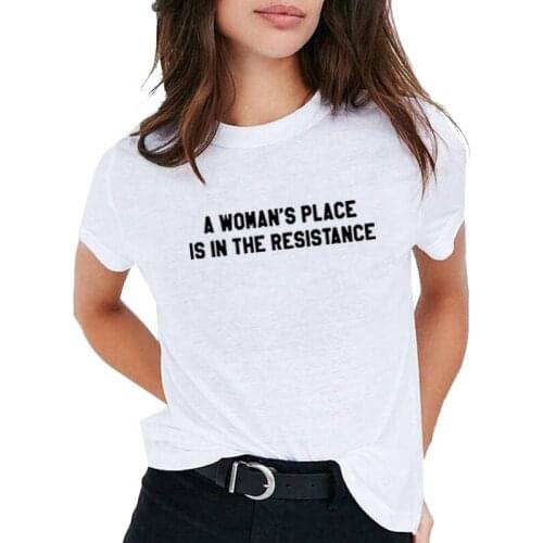 A Womans Place Is In The Resistance Print Tee Shirt Femme O-neck Short Sleeve Cotton T Shirt Women Loose TShirts for Women Tops