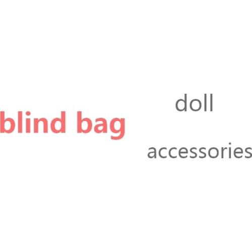 Original accessories Unknown blind bag may contain Clothes/shoes/glasses/headwear/bottles