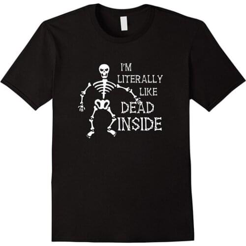 I'M LITERALLY LIKE DEAD INSIDE Bones Funny Halloween T Shirt Men Cotton T-shirt