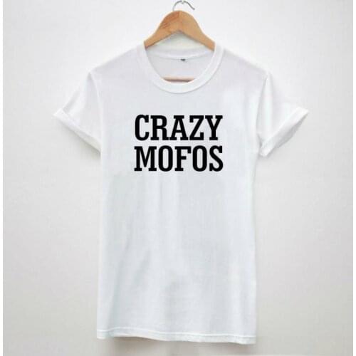 New Women Tshirt Crazy Mofos Print Casual Cotton Funny Shirt Top Tee Whtie Black Brand Hipster Plus Size Camiseta HH305-180