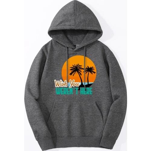 2019 Spring Winter Wish You Weren't Here Funny Sarcastic Letters Print Men Sweatshirt Hoodie Fleece Tracksuit Hip Hop Streetwear