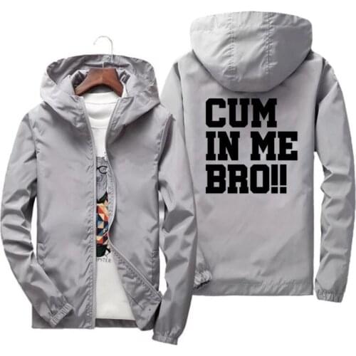 Men Women Windbreaker Bomber Jacket Cum In Me Bro Sexy Gift Hooded Casual Jackets Male Parkas Coat Outwear Clothing 7XL