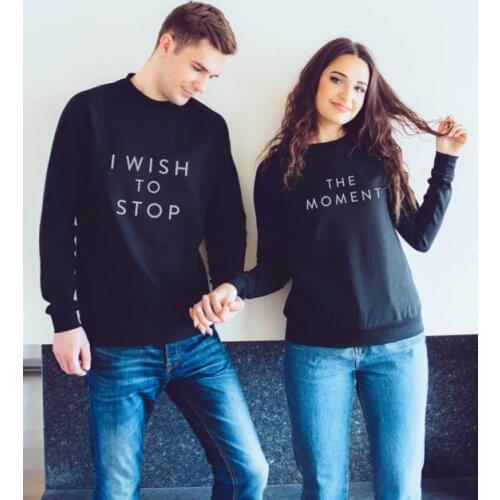 I wish to stop the moment fashion quote sweatshirt Couple sweatshirt high quality Jumper black sweatshirt tumblr pullovers