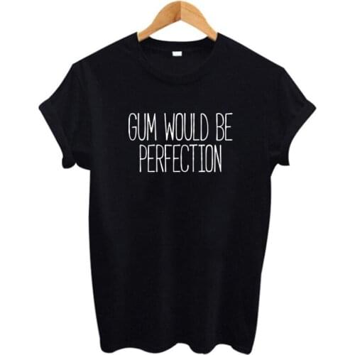 Korean Fashion Black White Tee Shirt Femme Summer Tops Gum Would Be Perfection Funny Saying T Shirts Good Women T-shirts