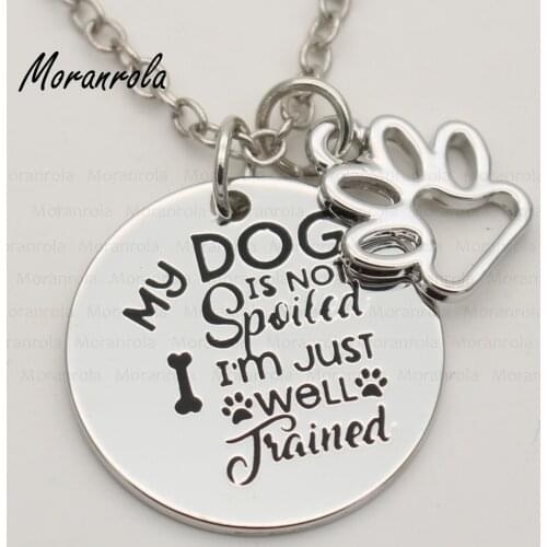 New arrive " My Dog Is Not Spoiled I'm Just Well Trained"Necklace &keychain charm Dog paw Print For Dog lover fur mama dog mama