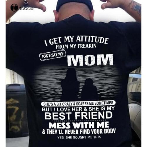 I Get My Attitude From My Freaking Awesome Mom Funny Gifts T-Shirt Pink Shirts For Men Cotton Tee Shirts S-5Xl Unisex