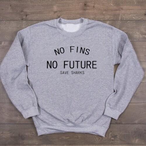 Autumn Tops No Fins No Future Sweatshirt Save Sharks Hoodies Women Protect Ocean Pullover Tumblr Shirts Girl