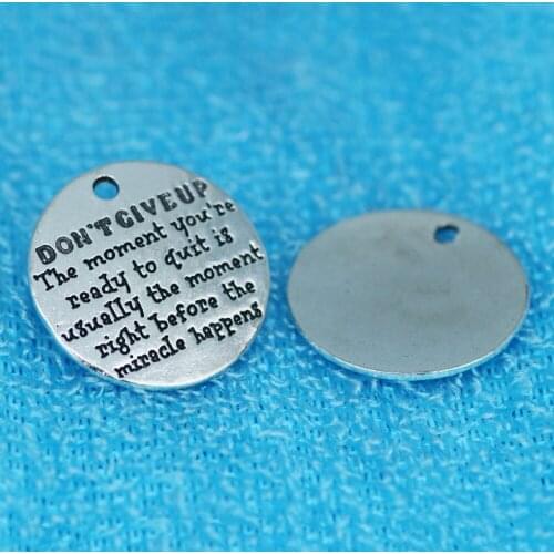 10pcs 25MM DON'T GIVE UP the moment you're ready to quit is usually the moment right before the miracle happens charm pendants