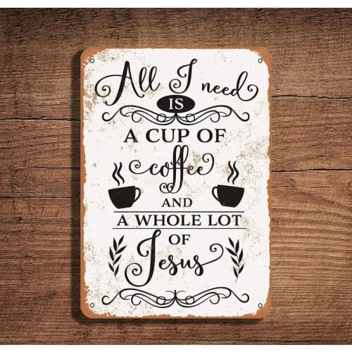 8 x 12 Tin Metal Sign - Vintage Look All I Need is a Cup of Coffee and Jesus