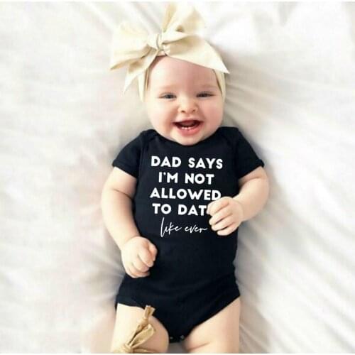 Dad Says I'm Not Allowed To Date Like Ever Newborn Baby Girls Bodysuits Short Sleeve Romper Jumpsuit Casual Outfits Clothes