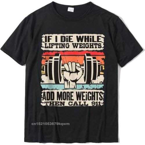 Funny If I Die While Lifting Weights - Workout Gym Tshirts Top Funny Men Tshirts Unique Tops & Tees Cotton Summer
