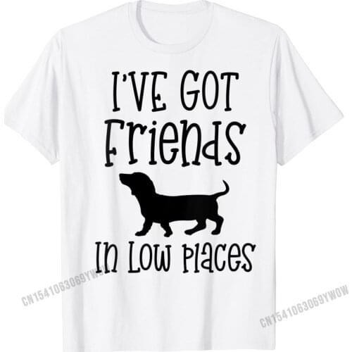 Womens Doxie Funny Gift Ive Got Friends In Low Places Dachshund T-Shirt Men Cotton Man Top T-Shirts Print Tops Tees Cute Casual
